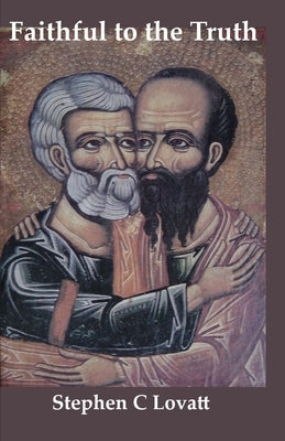 Faithful to the Truth: How to be an orthodox gay Catholic by Lovatt, Stephen C.