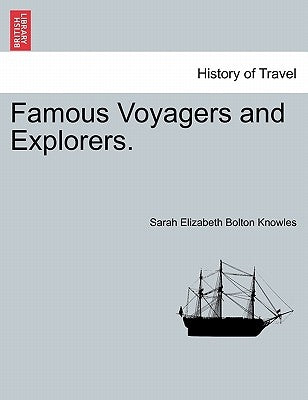 Famous Voyagers and Explorers. by Knowles, Sarah Elizabeth Bolton