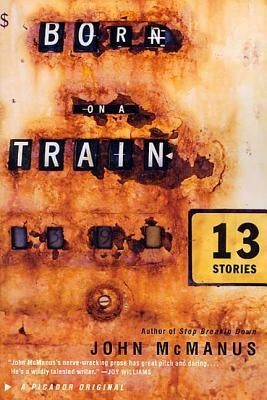 Born on a Train: Thirteen Stories by McManus, John