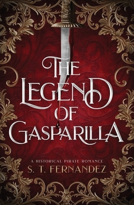 The Legend of Gasparilla: A Historical Pirate Romance by Fernandez, S. T.