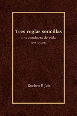 Tres Reglas Sencillas: Una Conducta de Vida Wesleyana = Three Simple Rules by Job, Rueben P.