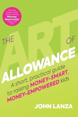 The Art of Allowance: A Short, Practical Guide to Raising Money-Smart, Money-Empowered Kids by Slater, Todd