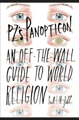 PZ's Panopticon: An Off-the-Wall Guide to World Religion by Zahl, Paul F. M.