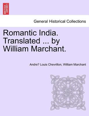 Romantic India. Translated ... by William Marchant. by Chevrillon, Andre Louis