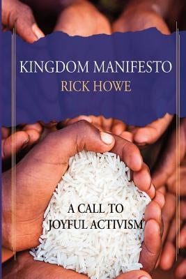 Kingdom Manifesto: A Call to Joyful Activism by Howe, Rick