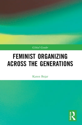 Feminist Organizing Across the Generations by Bojar, Karen