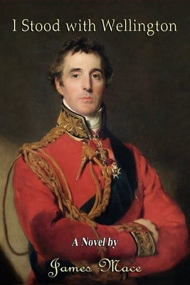 I Stood With Wellington by Mace, James