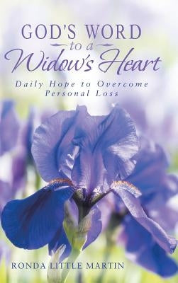 God's Word to a Widow's Heart: Daily Hope to Overcome Personal Loss by Martin, Ronda Little