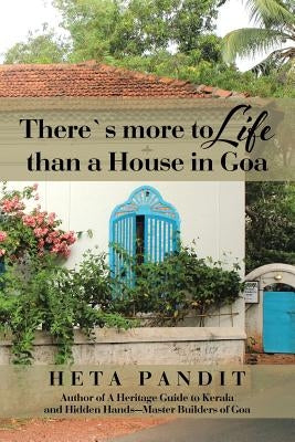 There's more to Life than a House in Goa by Pandit, Heta