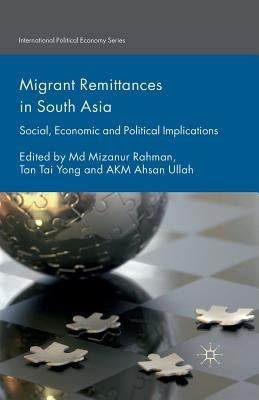 Migrant Remittances in South Asia: Social, Economic and Political Implications by Rahman, M.