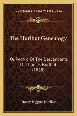 The Hurlbut Genealogy: Or Record Of The Descendants Of Thomas Hurlbut (1888) by Hurlbut, Henry Higgins
