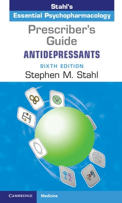 Prescriber's Guide: Antidepressants: Stahl's Essential Psychopharmacology by Stahl, Stephen M.