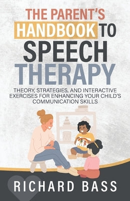 The Parent's Handbook to Speech Therapy by Bass, Richard