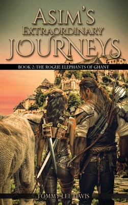 Asim's Extraordinary Journeys: Book 2. The Rogue Elephants of Ghant by Lee Davis, Tommy