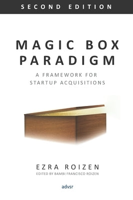 Magic Box Paradigm: A Framework for Startup Acquisitions by Roizen, Ezra