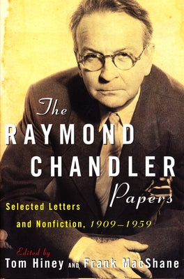 The Raymond Chandler Papers: Selected Letters and Nonfiction 1909-1959 by Hiney, Tom
