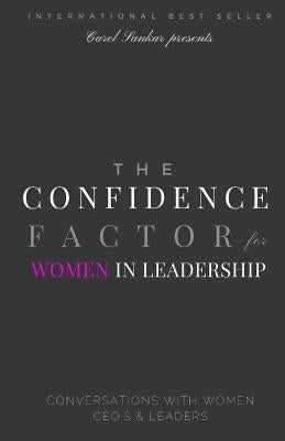 The Confidence Factor for Women in Leadership: Conversations with Women CEO's & Leaders by Sankar, Carol