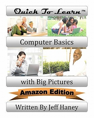 Quick To Learn Computer Basics with Big Pictures Amazon Edition by Haney, Jeff T.