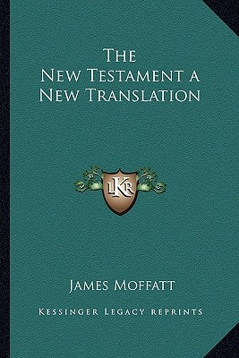 The New Testament a New Translation by Moffatt, James