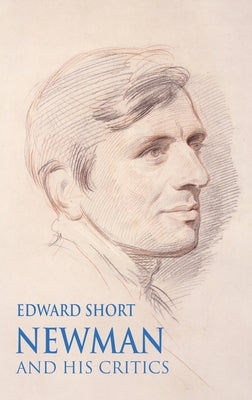 Newman and his Critics by Short, Edward