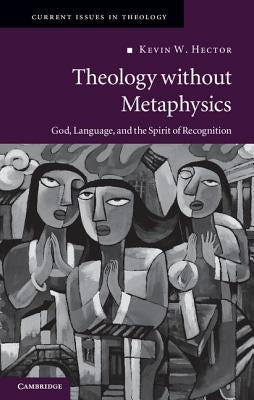 Theology without Metaphysics by Hector, Kevin W.