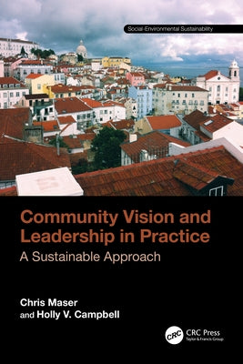 Community Vision and Leadership in Practice: A Sustainable Approach by Maser, Chris