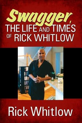 Swagger, the Life and Times of Rick Whitlow by Whitlow, Rick