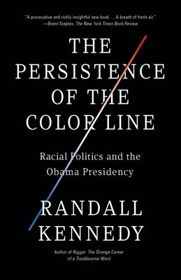 The Persistence of the Color Line: Racial Politics and the Obama Presidency by Kennedy, Randall
