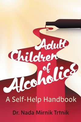 Adult Children of Alcoholics: A self-help handbook by Mirnik Trtnik, Nada