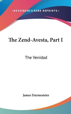 The Zend-Avesta, Part I: The Venidad by Darmesteter, James