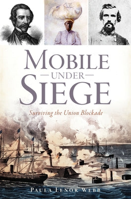 Mobile Under Siege: Surviving the Union Blockade by Webb, Paula L.