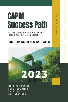 CAPM Success Path: MCQs and Explanations for Prep Excellence by Sujan