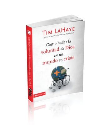 Cómo Hallar La Voluntad de Dios En Un Mundo En Crisis by LaHaye, Tim