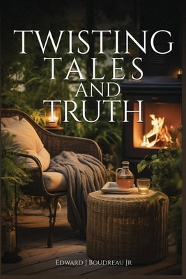 Twisting Tales and Truth: Short Stories by Boudreau, Edward J., Jr.