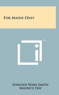 For Maine Only by Smith, Edmund Ware
