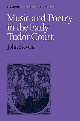 Music and Poetry in the Early Tudor Court by Stevens, John E.