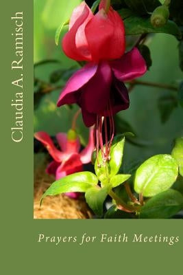 Prayers for Faith Meetings: Opening and Closing Thoughts for Interfaith Meetings by Ramisch, Claudia a.