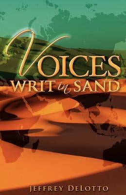 Voices Writ in Sand, Dramatic Monologues and Other Poerm by Delotto, Jeffrey