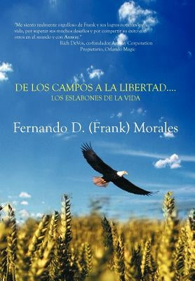 de Los Campos a la Libertad....Los Eslabones de La Vida by Morales, Fernando (Frank)