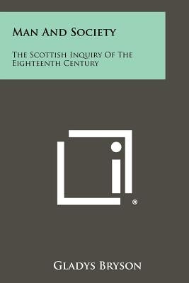 Man And Society: The Scottish Inquiry Of The Eighteenth Century by Bryson, Gladys