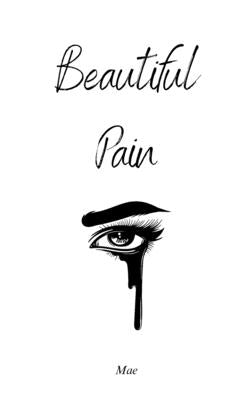 Beautiful Pain: Healing From Heartbreak by Mae
