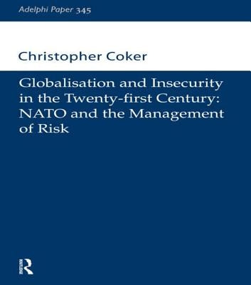 Globalisation and Insecurity in the Twenty-First Century: NATO and the Management of Risk by Ryan, Ray