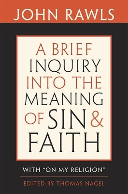 Brief Inquiry Into the Meaning of Sin and Faith: With "on My Religion" by Rawls, John