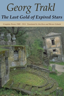 The Last Gold of Expired Stars: Complete Poems 1908 - 1914 by Doss, Jim