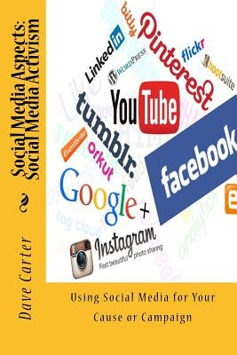 Social Media Aspects: Social Media Activism: Using Social Media for Your Cause or Campaign by Carter, Mary L.