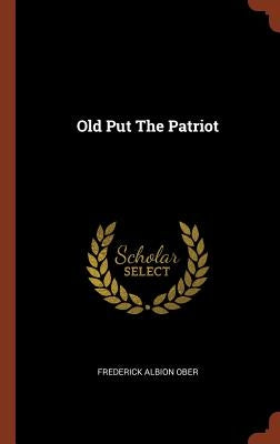 Old Put The Patriot by Ober, Frederick Albion