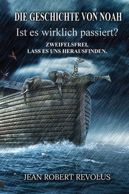 Die Geschichte von Noah: Ist sie wirklich passiert? by Revolus, Jean Robert