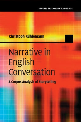 Narrative in English Conversation by RÃ¼hlemann, Christoph
