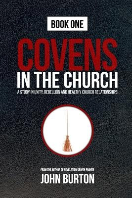 Covens in the Church: God's Plan to Change the World Is Under Attack...from Within. by Burton, John