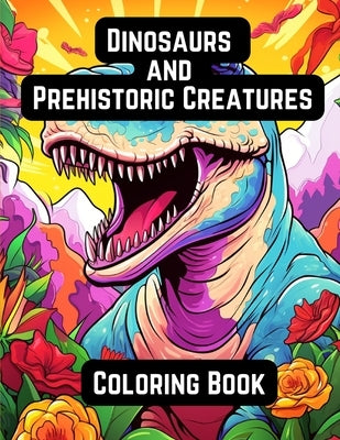 Dinosaurs and Prehistoric Creatures: Coloring Book by Hazra, A.